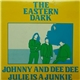 The Eastern Dark - Julie Is A Junkie / Johnny And Dee Dee